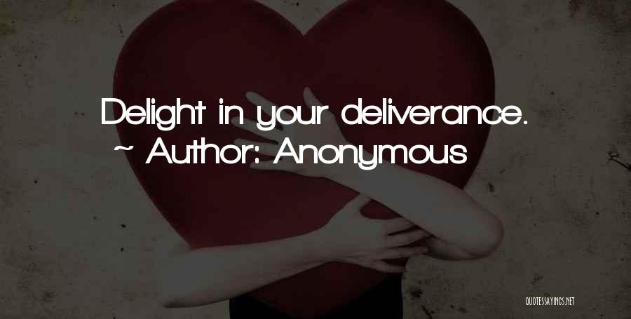 Anonymous Quotes: Delight In Your Deliverance.