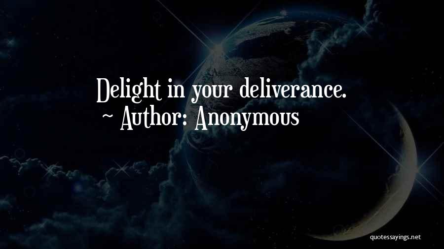 Anonymous Quotes: Delight In Your Deliverance.