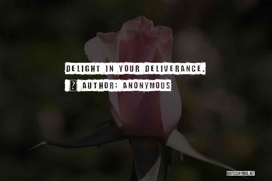 Anonymous Quotes: Delight In Your Deliverance.