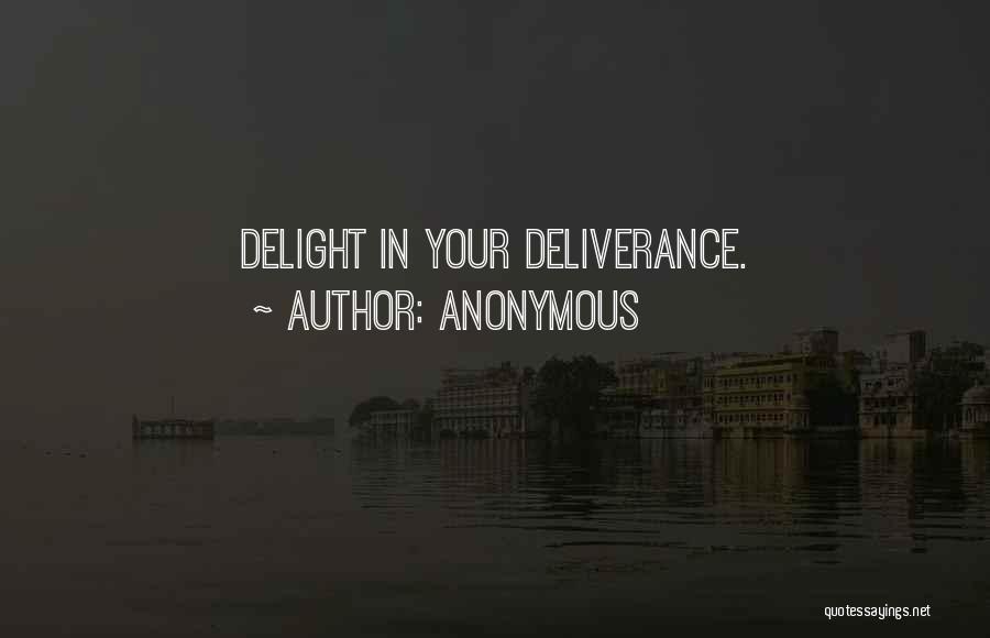 Anonymous Quotes: Delight In Your Deliverance.