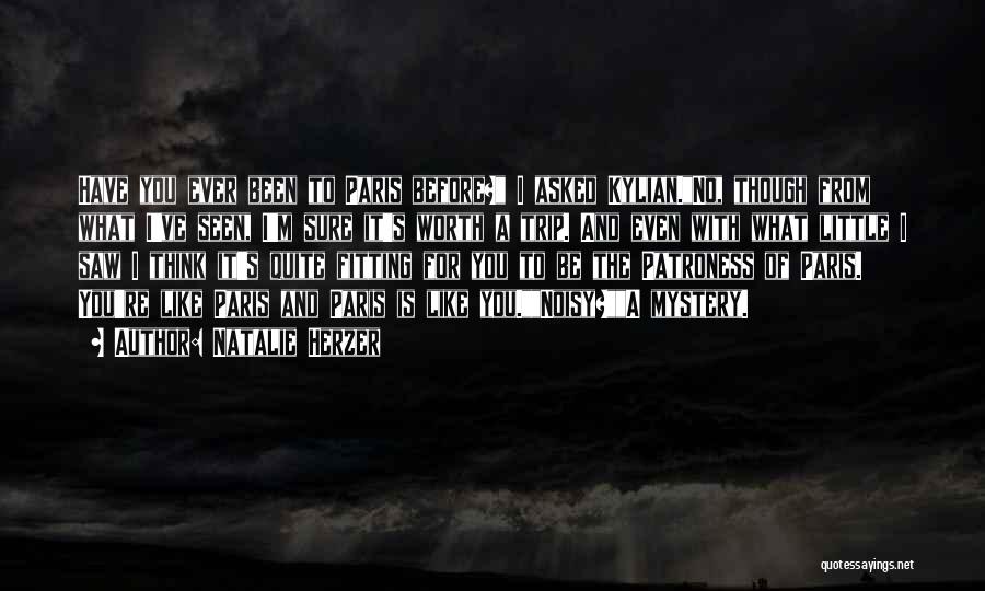 Natalie Herzer Quotes: Have You Ever Been To Paris Before? I Asked Kylian.no, Though From What I've Seen, I'm Sure It's Worth A