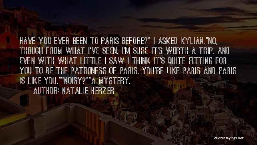 Natalie Herzer Quotes: Have You Ever Been To Paris Before? I Asked Kylian.no, Though From What I've Seen, I'm Sure It's Worth A