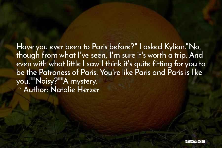 Natalie Herzer Quotes: Have You Ever Been To Paris Before? I Asked Kylian.no, Though From What I've Seen, I'm Sure It's Worth A