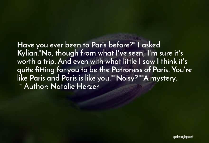 Natalie Herzer Quotes: Have You Ever Been To Paris Before? I Asked Kylian.no, Though From What I've Seen, I'm Sure It's Worth A