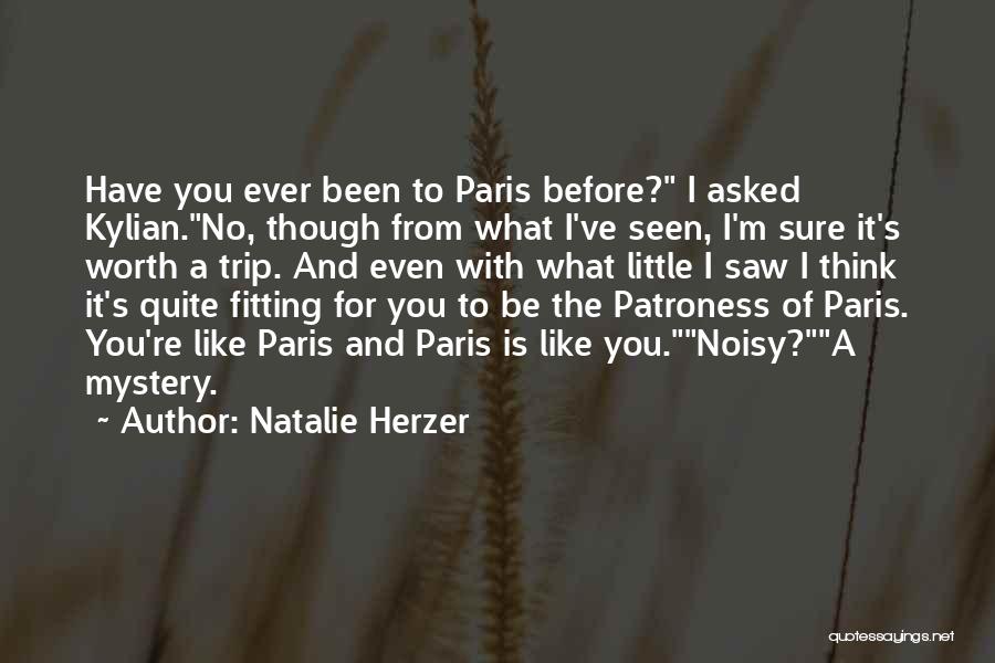 Natalie Herzer Quotes: Have You Ever Been To Paris Before? I Asked Kylian.no, Though From What I've Seen, I'm Sure It's Worth A