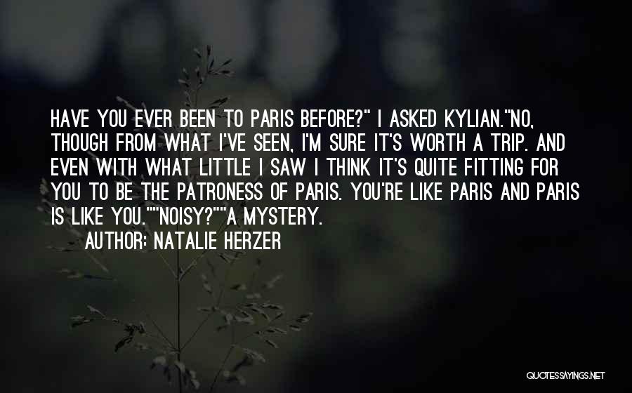 Natalie Herzer Quotes: Have You Ever Been To Paris Before? I Asked Kylian.no, Though From What I've Seen, I'm Sure It's Worth A