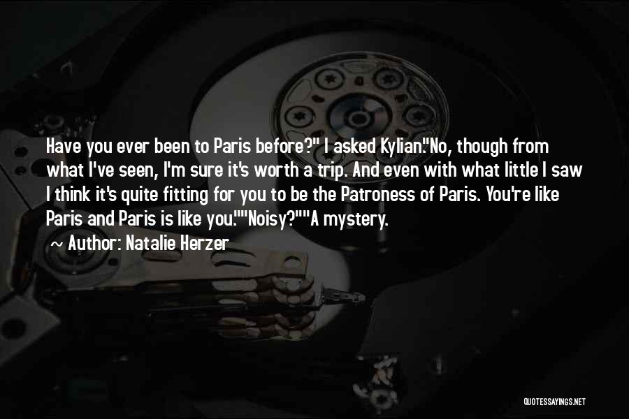 Natalie Herzer Quotes: Have You Ever Been To Paris Before? I Asked Kylian.no, Though From What I've Seen, I'm Sure It's Worth A