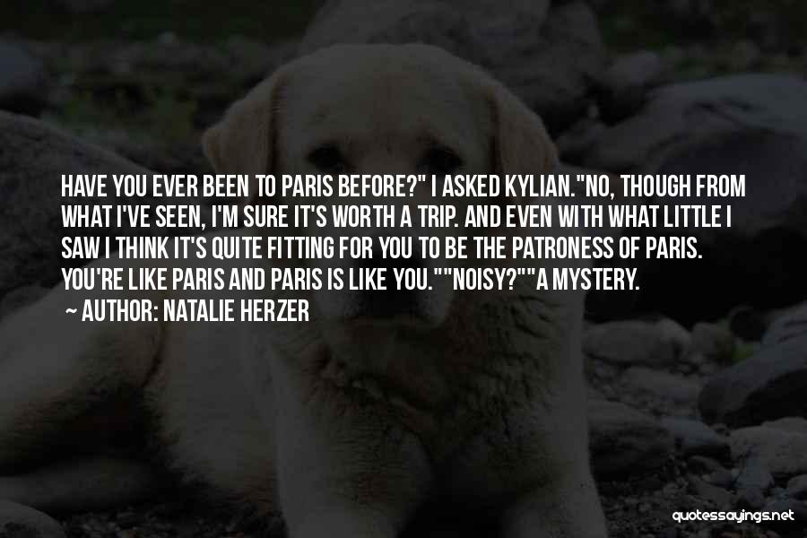 Natalie Herzer Quotes: Have You Ever Been To Paris Before? I Asked Kylian.no, Though From What I've Seen, I'm Sure It's Worth A