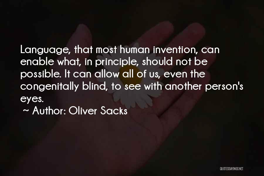 Oliver Sacks Quotes: Language, That Most Human Invention, Can Enable What, In Principle, Should Not Be Possible. It Can Allow All Of Us,