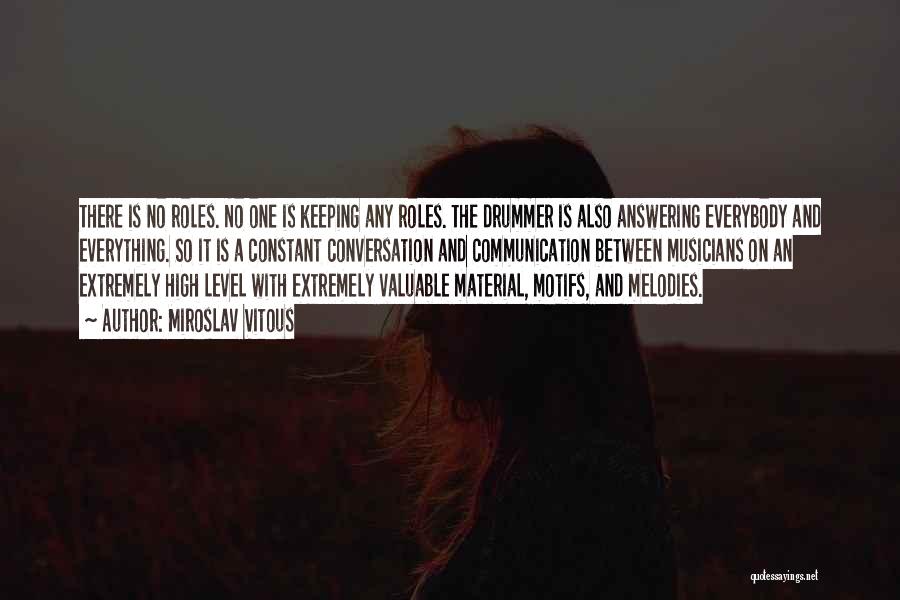 Miroslav Vitous Quotes: There Is No Roles. No One Is Keeping Any Roles. The Drummer Is Also Answering Everybody And Everything. So It