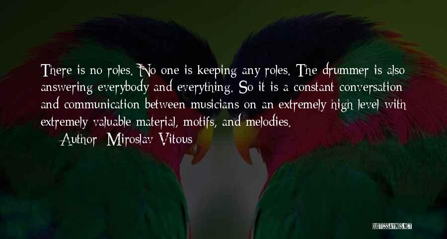 Miroslav Vitous Quotes: There Is No Roles. No One Is Keeping Any Roles. The Drummer Is Also Answering Everybody And Everything. So It