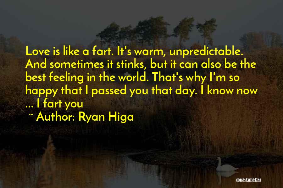 Ryan Higa Quotes: Love Is Like A Fart. It's Warm, Unpredictable. And Sometimes It Stinks, But It Can Also Be The Best Feeling