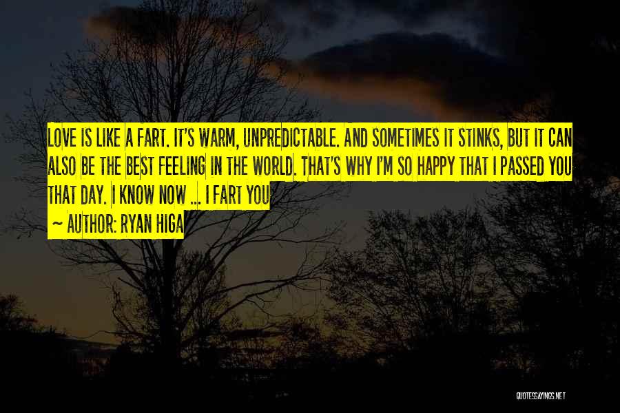 Ryan Higa Quotes: Love Is Like A Fart. It's Warm, Unpredictable. And Sometimes It Stinks, But It Can Also Be The Best Feeling