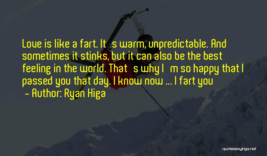 Ryan Higa Quotes: Love Is Like A Fart. It's Warm, Unpredictable. And Sometimes It Stinks, But It Can Also Be The Best Feeling