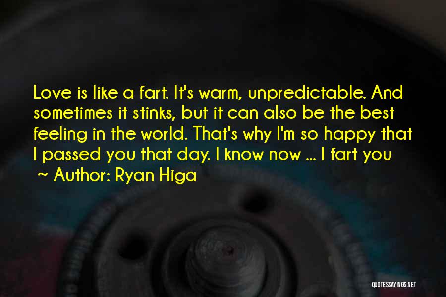 Ryan Higa Quotes: Love Is Like A Fart. It's Warm, Unpredictable. And Sometimes It Stinks, But It Can Also Be The Best Feeling