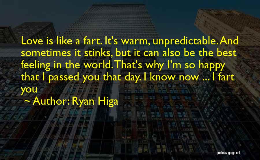 Ryan Higa Quotes: Love Is Like A Fart. It's Warm, Unpredictable. And Sometimes It Stinks, But It Can Also Be The Best Feeling