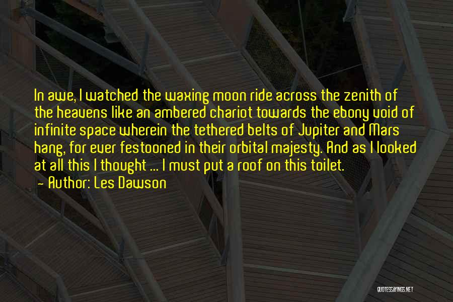 Les Dawson Quotes: In Awe, I Watched The Waxing Moon Ride Across The Zenith Of The Heavens Like An Ambered Chariot Towards The