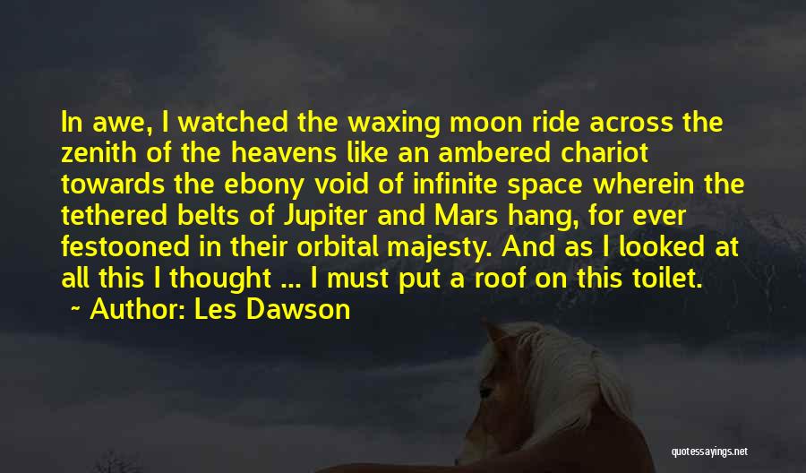 Les Dawson Quotes: In Awe, I Watched The Waxing Moon Ride Across The Zenith Of The Heavens Like An Ambered Chariot Towards The