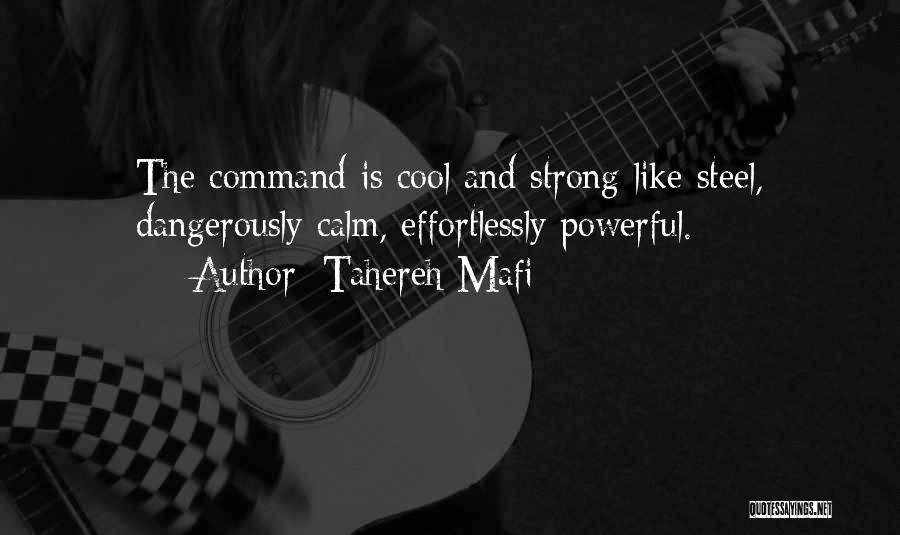 Tahereh Mafi Quotes: The Command Is Cool And Strong Like Steel, Dangerously Calm, Effortlessly Powerful.