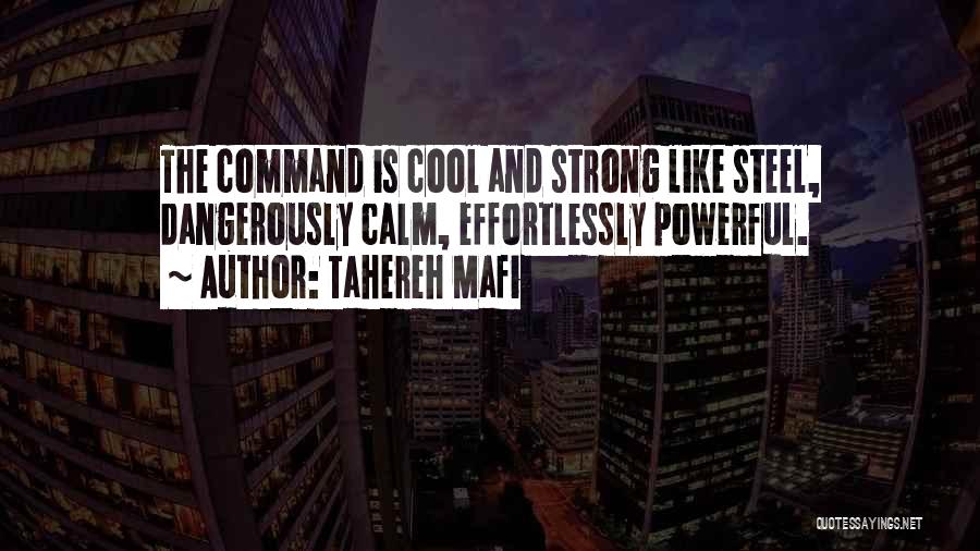 Tahereh Mafi Quotes: The Command Is Cool And Strong Like Steel, Dangerously Calm, Effortlessly Powerful.