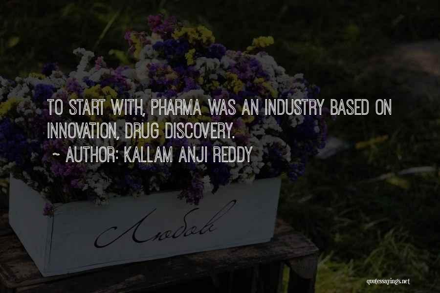 Kallam Anji Reddy Quotes: To Start With, Pharma Was An Industry Based On Innovation, Drug Discovery.