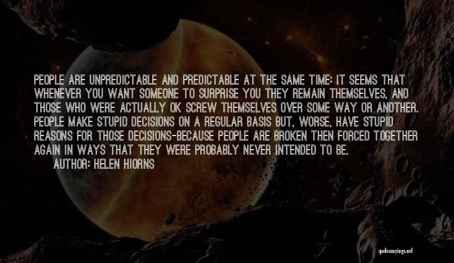 Helen Hiorns Quotes: People Are Unpredictable And Predictable At The Same Time: It Seems That Whenever You Want Someone To Surprise You They