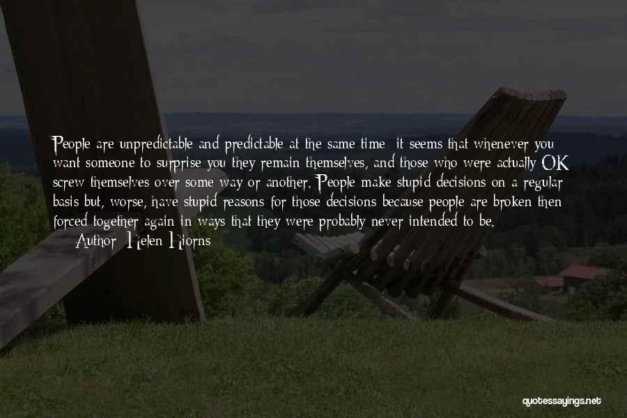 Helen Hiorns Quotes: People Are Unpredictable And Predictable At The Same Time: It Seems That Whenever You Want Someone To Surprise You They