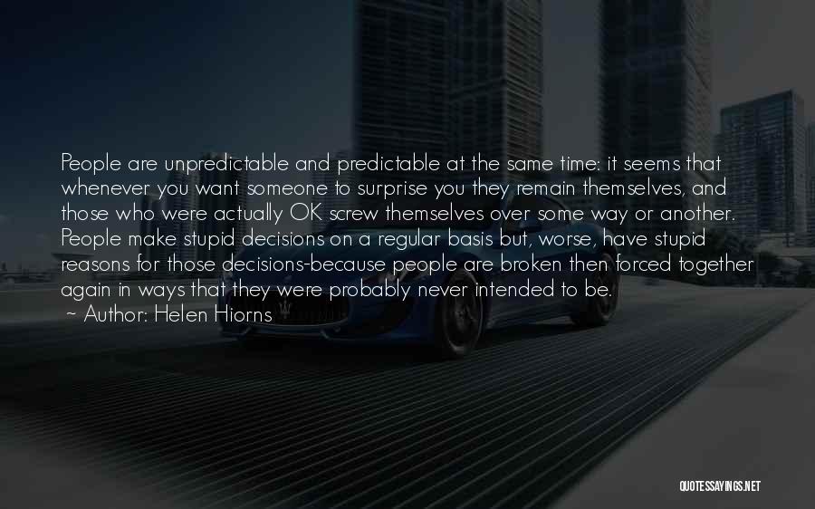 Helen Hiorns Quotes: People Are Unpredictable And Predictable At The Same Time: It Seems That Whenever You Want Someone To Surprise You They