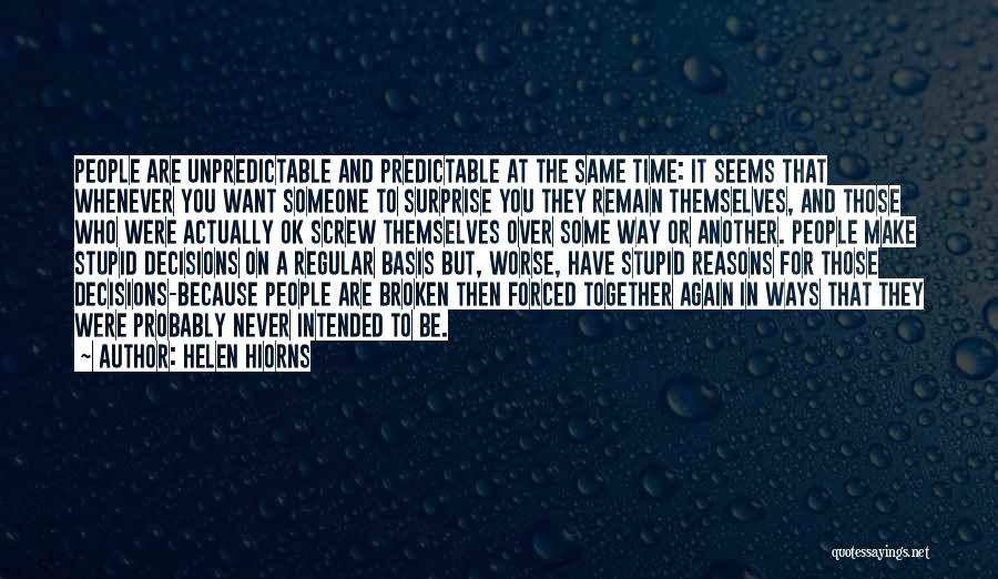 Helen Hiorns Quotes: People Are Unpredictable And Predictable At The Same Time: It Seems That Whenever You Want Someone To Surprise You They