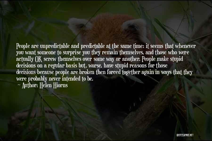 Helen Hiorns Quotes: People Are Unpredictable And Predictable At The Same Time: It Seems That Whenever You Want Someone To Surprise You They