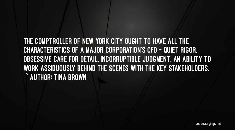 Tina Brown Quotes: The Comptroller Of New York City Ought To Have All The Characteristics Of A Major Corporation's Cfo - Quiet Rigor,