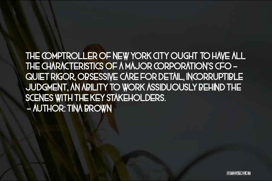 Tina Brown Quotes: The Comptroller Of New York City Ought To Have All The Characteristics Of A Major Corporation's Cfo - Quiet Rigor,