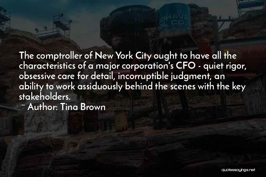 Tina Brown Quotes: The Comptroller Of New York City Ought To Have All The Characteristics Of A Major Corporation's Cfo - Quiet Rigor,