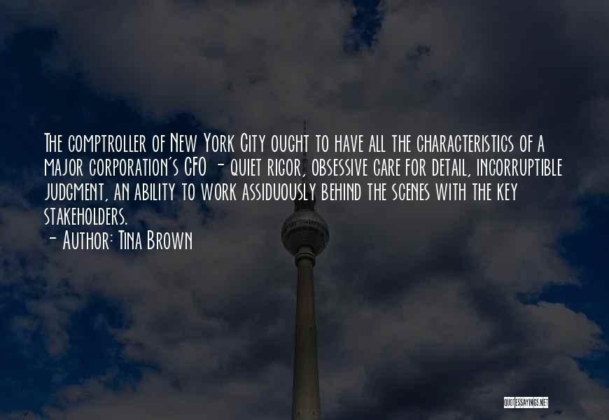 Tina Brown Quotes: The Comptroller Of New York City Ought To Have All The Characteristics Of A Major Corporation's Cfo - Quiet Rigor,