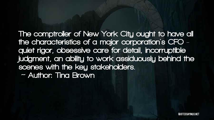 Tina Brown Quotes: The Comptroller Of New York City Ought To Have All The Characteristics Of A Major Corporation's Cfo - Quiet Rigor,