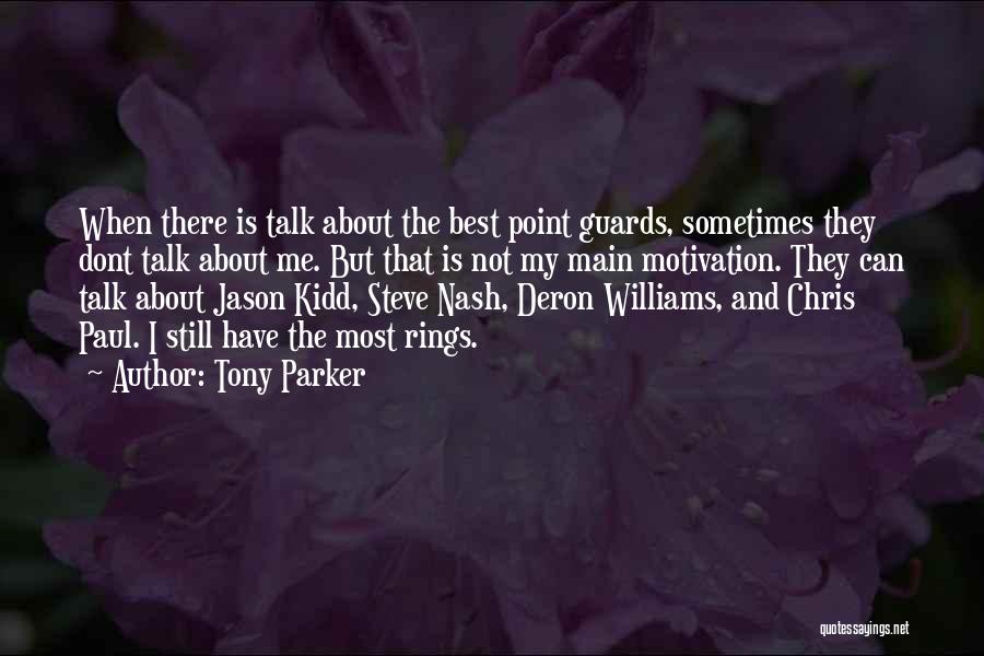 Tony Parker Quotes: When There Is Talk About The Best Point Guards, Sometimes They Dont Talk About Me. But That Is Not My