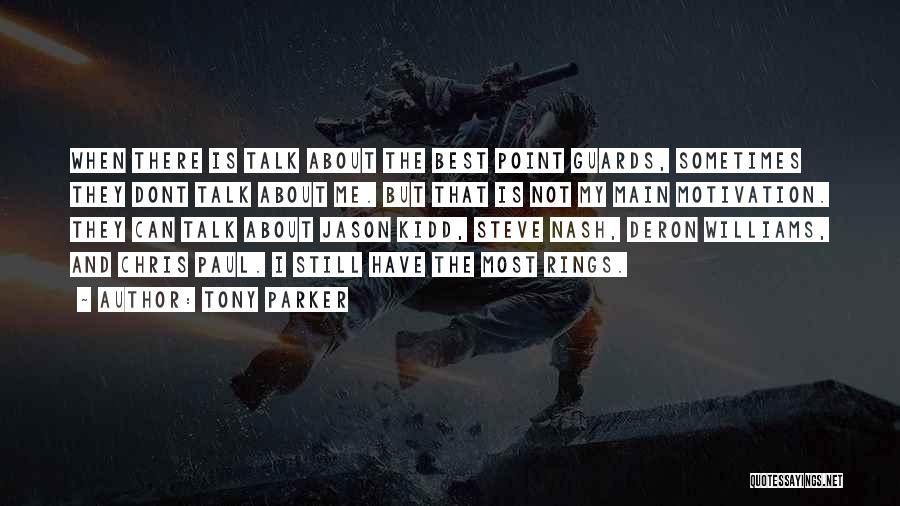 Tony Parker Quotes: When There Is Talk About The Best Point Guards, Sometimes They Dont Talk About Me. But That Is Not My