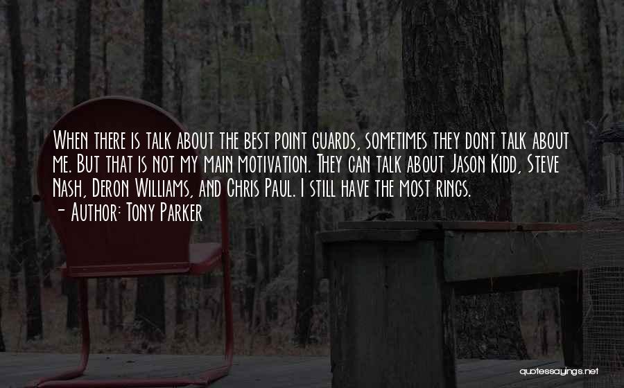 Tony Parker Quotes: When There Is Talk About The Best Point Guards, Sometimes They Dont Talk About Me. But That Is Not My