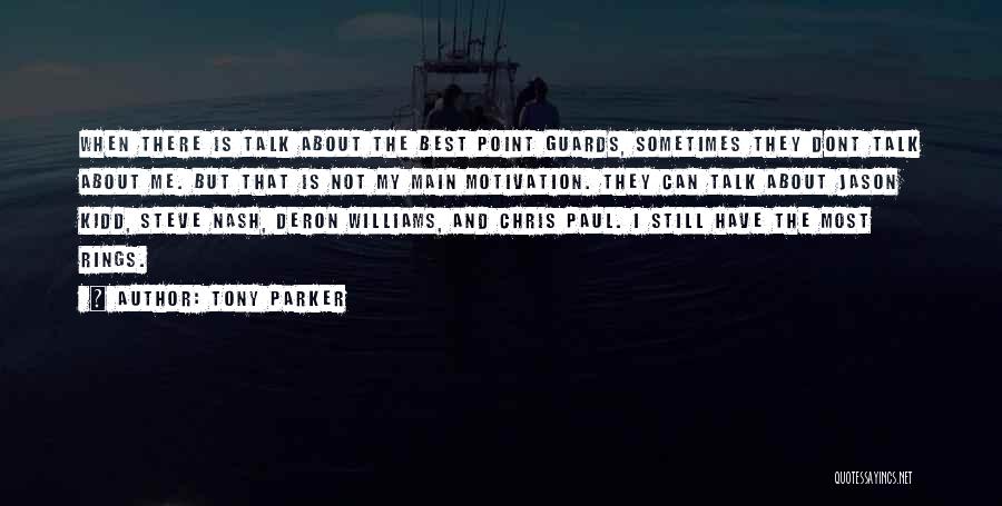 Tony Parker Quotes: When There Is Talk About The Best Point Guards, Sometimes They Dont Talk About Me. But That Is Not My