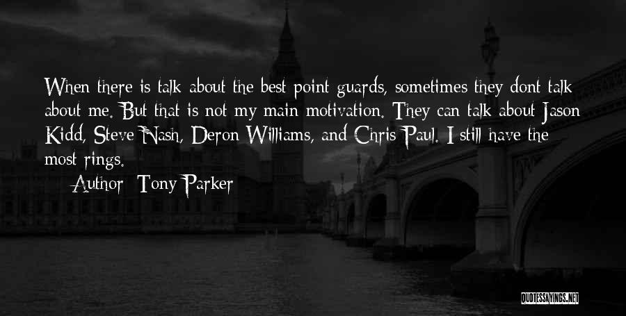Tony Parker Quotes: When There Is Talk About The Best Point Guards, Sometimes They Dont Talk About Me. But That Is Not My