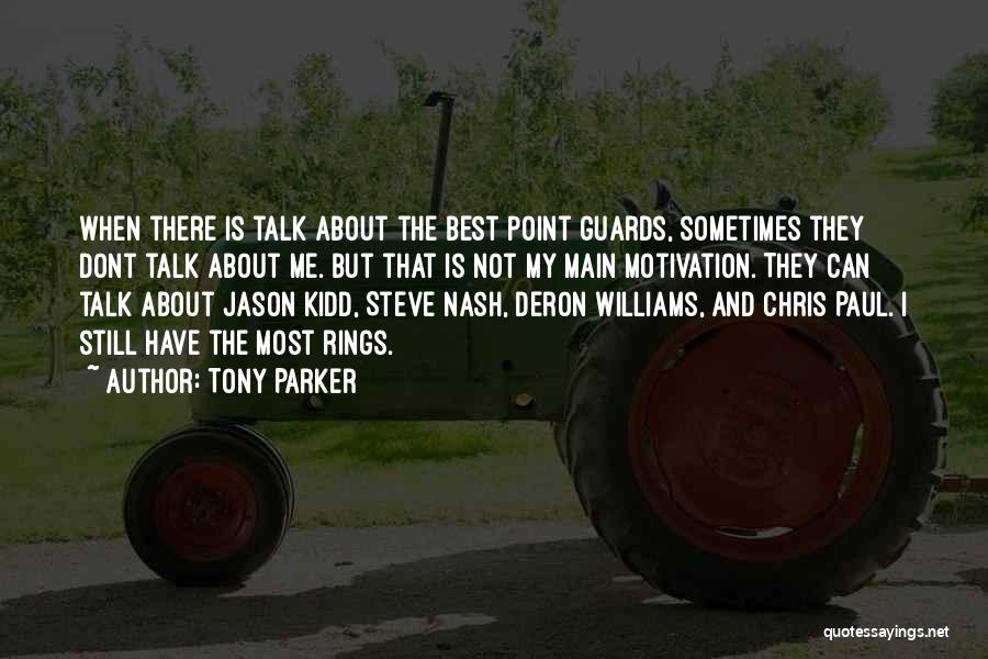 Tony Parker Quotes: When There Is Talk About The Best Point Guards, Sometimes They Dont Talk About Me. But That Is Not My