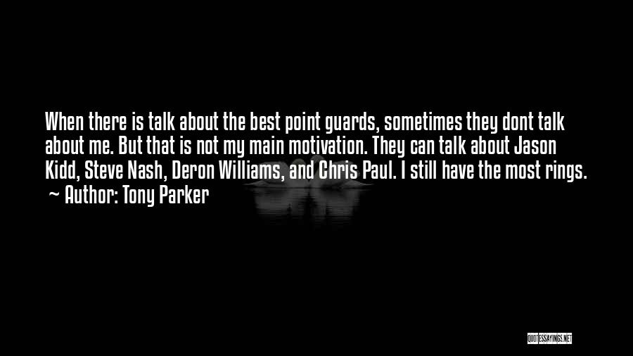 Tony Parker Quotes: When There Is Talk About The Best Point Guards, Sometimes They Dont Talk About Me. But That Is Not My