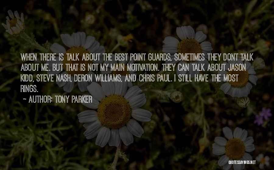 Tony Parker Quotes: When There Is Talk About The Best Point Guards, Sometimes They Dont Talk About Me. But That Is Not My