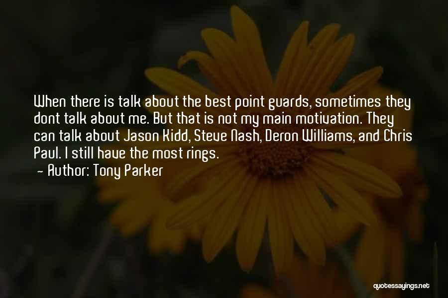 Tony Parker Quotes: When There Is Talk About The Best Point Guards, Sometimes They Dont Talk About Me. But That Is Not My