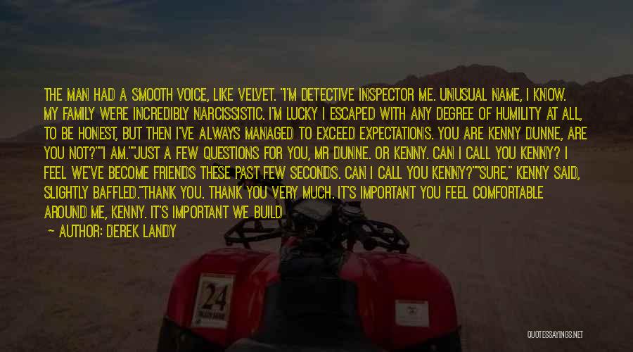 Derek Landy Quotes: The Man Had A Smooth Voice, Like Velvet. I'm Detective Inspector Me. Unusual Name, I Know. My Family Were Incredibly