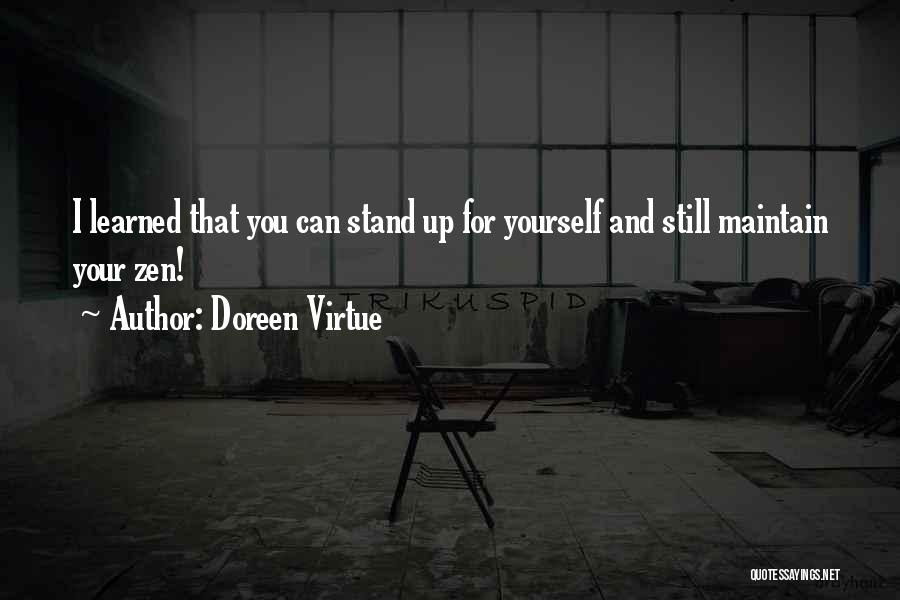 Doreen Virtue Quotes: I Learned That You Can Stand Up For Yourself And Still Maintain Your Zen!