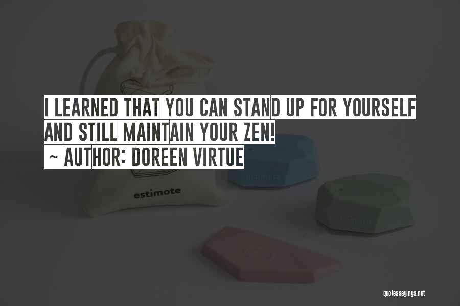 Doreen Virtue Quotes: I Learned That You Can Stand Up For Yourself And Still Maintain Your Zen!