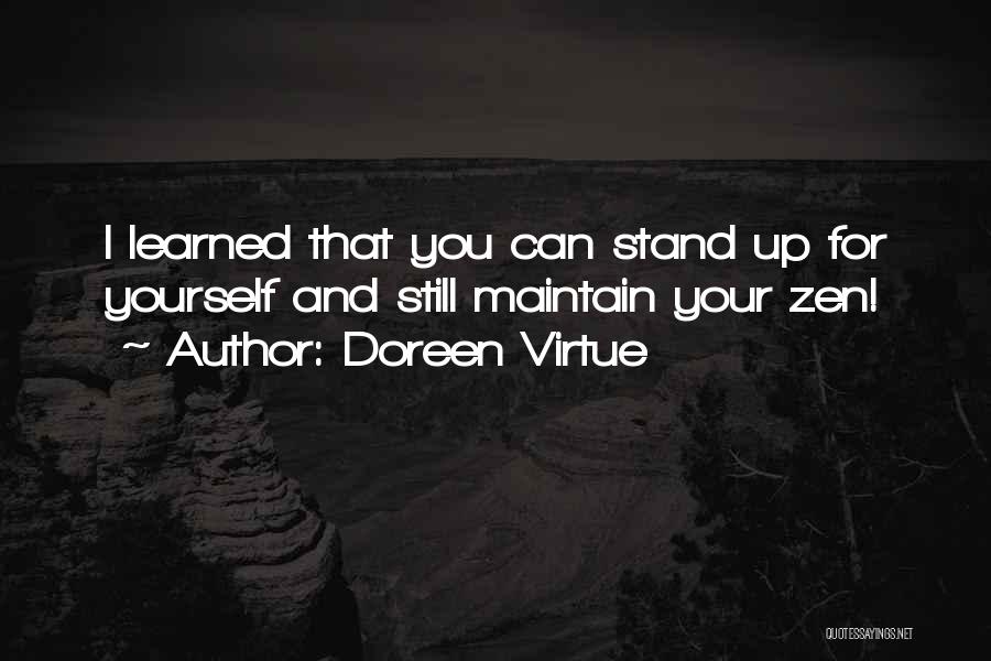 Doreen Virtue Quotes: I Learned That You Can Stand Up For Yourself And Still Maintain Your Zen!