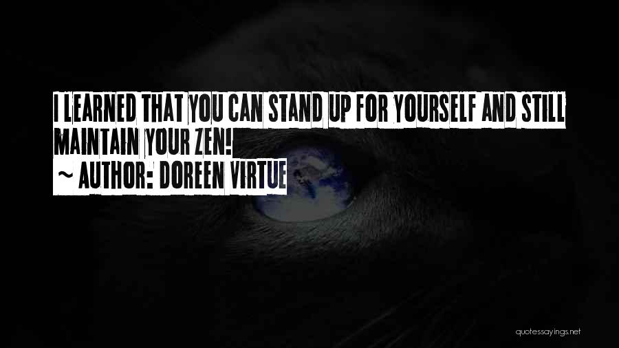 Doreen Virtue Quotes: I Learned That You Can Stand Up For Yourself And Still Maintain Your Zen!