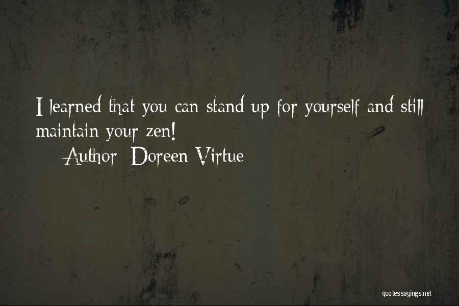 Doreen Virtue Quotes: I Learned That You Can Stand Up For Yourself And Still Maintain Your Zen!